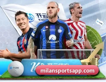 米兰体育 APP(milan)